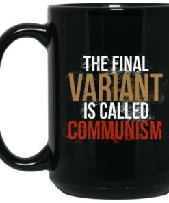 Cassady Campbell The Final Variant Is Called Communism Mug Shirt Sweatshirt Long Sleeve Hoodie Tank Mug 2