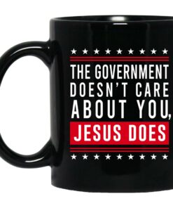 Cassady Campbell The Government Doesnt Care About You Jesus Does Mug Shirt Sweatshirt Long Sleeve Hoodie Tank Mug 1