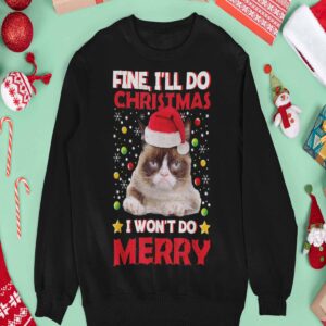 Cat Fine I’Ll Do Christmas I Won’T Do Merry Sweatshirt