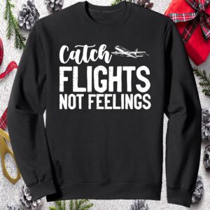 Catch Flights Not Feelings Sweatshirt