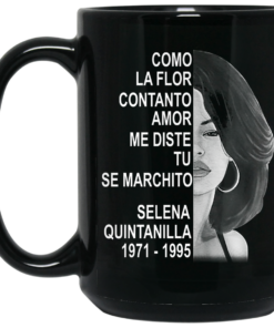 Como La Flor Con Tanto Amor Me Diste Tu Se Marchito Selena Quintanilla Mug Shirt Sweatshirt Long Sleeve Hoodie Tank Mug 2