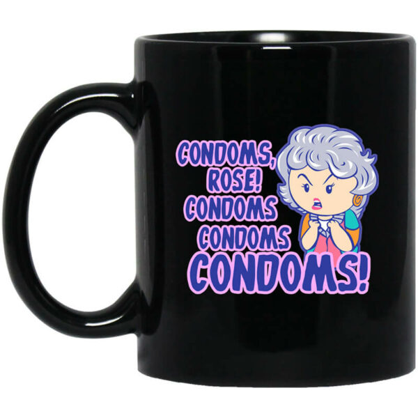 Condoms, Rose! Condoms Condoms Condoms Golden Girls Mug Shirt Sweatshirt Long Sleeve Hoodie Tank Mug