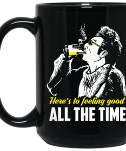 Cosmo Kramer Here's To Feeling Good All The Time Mug Shirt Sweatshirt Long Sleeve Hoodie Tank Mug 2
