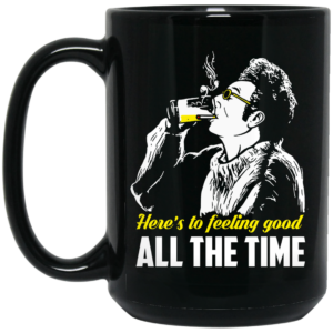 Cosmo Kramer Here’s To Feeling Good All The Time Mug Shirt Sweatshirt Long Sleeve Hoodie Tank Mug