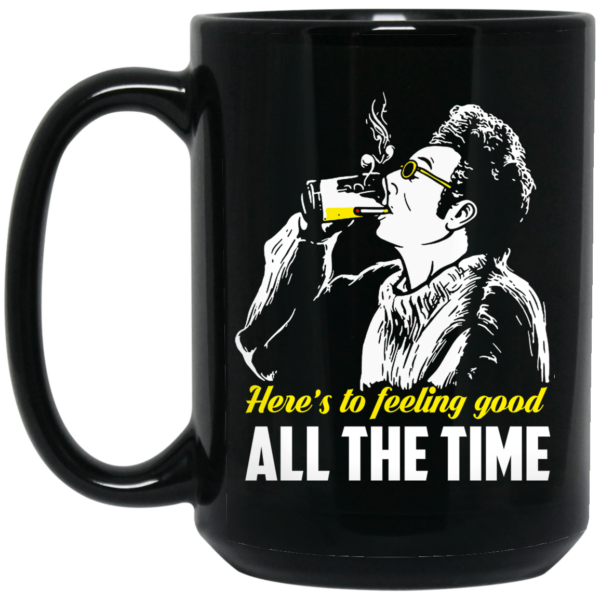 Cosmo Kramer Here’s To Feeling Good All The Time Mug Shirt Sweatshirt Long Sleeve Hoodie Tank Mug