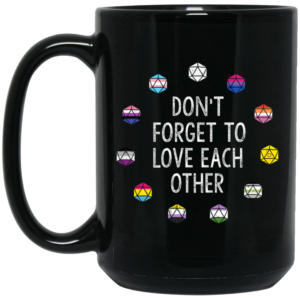 Critical Role Don't Forget to Love Each Other Mug Shirt Sweatshirt Long Sleeve Hoodie Tank Mug 2