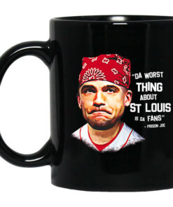 Da Worst Thing About St Louis Is Da Fans Prison Joe Mug Shirt Sweatshirt Long Sleeve Hoodie Tank Mug 1