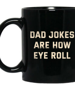 Dad Jokes Are How Eye Roll Mug Shirt Sweatshirt Long Sleeve Hoodie Tank Mug 1