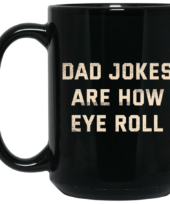 Dad Jokes Are How Eye Roll Mug Shirt Sweatshirt Long Sleeve Hoodie Tank Mug 2
