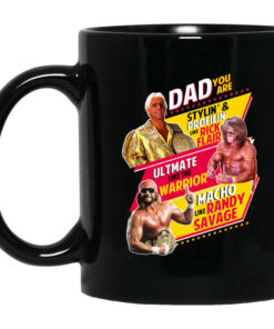 Dad You Are Stylin Profilin Like Rick Flair Ultimate Like The Warrior Macho Like Randy Savage Mug Shirt Sweatshirt Long Sleeve Hoodie Tank Mug 1