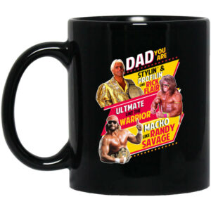 Dad You Are Stylin Profilin Like Rick Flair Ultimate Like The Warrior Macho Like Randy Savage Mug Shirt Sweatshirt Long Sleeve Hoodie Tank Mug 1