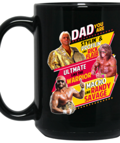Dad You Are Stylin Profilin Like Rick Flair Ultimate Like The Warrior Macho Like Randy Savage Mug Shirt Sweatshirt Long Sleeve Hoodie Tank Mug 2