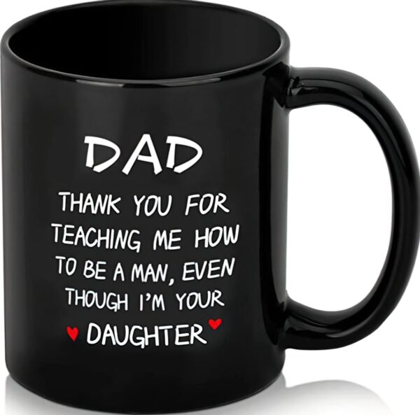 Dad thank you for teaching me how to be a man even though I’m your daughter mug