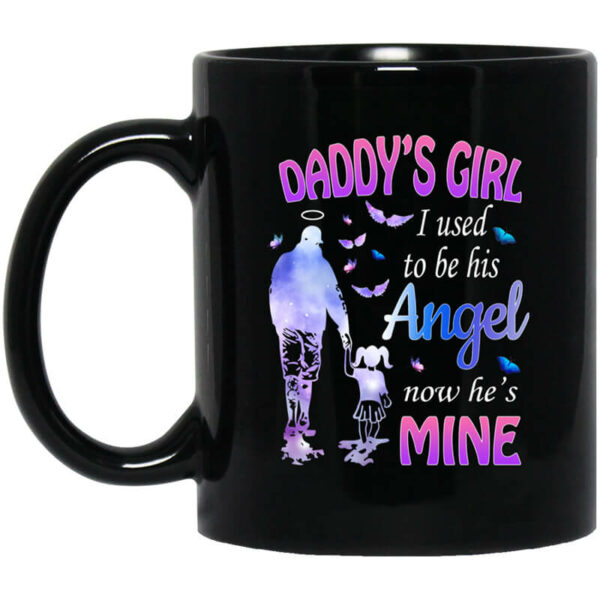 Daddy’s Girl I Used To Be His Angel Now He’s Mine Mug Shirt Sweatshirt Long Sleeve Hoodie Tank Mug