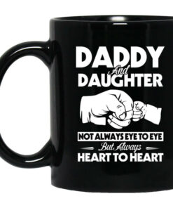 Daddy And Daughter Not Always Eye To Eye But Always Heart To Heart Mug Shirt Sweatshirt Long Sleeve Hoodie Tank Mug 1