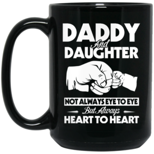 Daddy And Daughter Not Always Eye To Eye But Always Heart To Heart Mug Shirt Sweatshirt Long Sleeve Hoodie Tank Mug