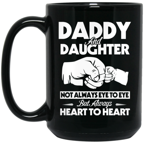 Daddy And Daughter Not Always Eye To Eye But Always Heart To Heart Mug Shirt Sweatshirt Long Sleeve Hoodie Tank Mug