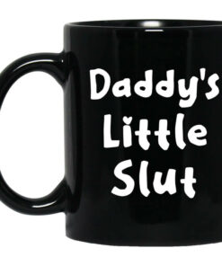 Daddys Little Slut Mug Shirt Sweatshirt Long Sleeve Hoodie Tank Mug 1