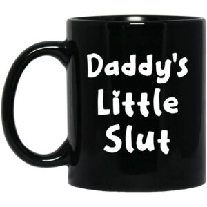 Daddys Little Slut Mug Shirt Sweatshirt Long Sleeve Hoodie Tank Mug 1