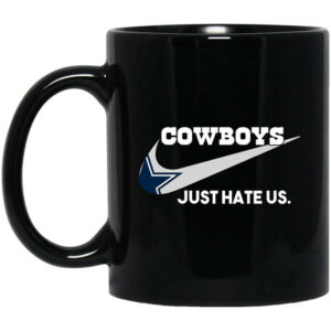 Dallas Cowboys Just Hate Us Mug Shirt Sweatshirt Long Sleeve Hoodie Tank Mug 1