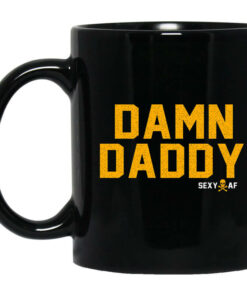 Damn Daddy Sexy AF Mug Shirt Sweatshirt Long Sleeve Hoodie Tank Mug 1