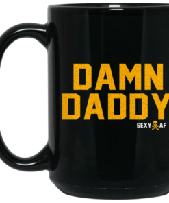 Damn Daddy Sexy AF Mug Shirt Sweatshirt Long Sleeve Hoodie Tank Mug 1 Damn Daddy Sexy AF Mug Shirt Sweatshirt Long Sleeve Hoodie Tank Mug 2