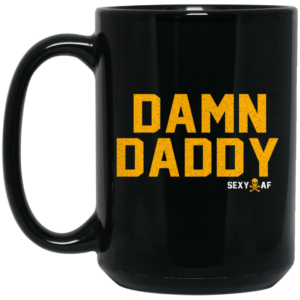 Damn Daddy Sexy AF Mug Shirt Sweatshirt Long Sleeve Hoodie Tank Mug 2