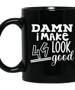 Damn I Make 49 Look Good Mug Shirt Sweatshirt Long Sleeve Hoodie Tank Mug 1