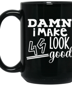 Damn I Make 49 Look Good Mug Shirt Sweatshirt Long Sleeve Hoodie Tank Mug 2