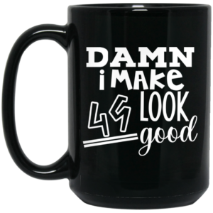 Damn I Make 49 Look Good Mug Shirt Sweatshirt Long Sleeve Hoodie Tank Mug 2