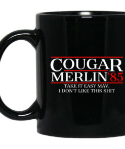 Danger Zone Cougar Merlin 85 Take It Easy Mav I Dont Like This Shit Mug Shirt Sweatshirt Long Sleeve Hoodie Tank Mug 1