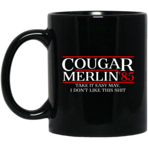 Danger Zone Cougar Merlin 85 Take It Easy Mav I Don’t Like This Shit Mug Shirt Sweatshirt Long Sleeve Hoodie Tank Mug