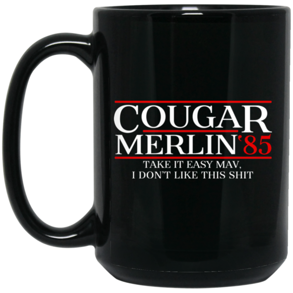 Danger Zone Cougar Merlin 85 Take It Easy Mav I Don’t Like This Shit Mug Shirt Sweatshirt Long Sleeve Hoodie Tank Mug