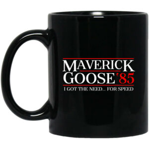 Danger Zone Maverick Goose 85 I Got The Need ... For Speed Mug Shirt Sweatshirt Long Sleeve Hoodie Tank Mug 1