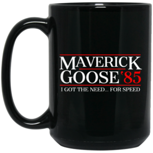 Danger Zone Maverick Goose 85 I Got The Need … For Speed Mug Shirt Sweatshirt Long Sleeve Hoodie Tank Mug