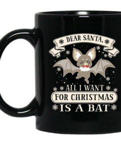 Dear Santa All I Want For Christmas Is A Bat Mug Shirt Sweatshirt Long Sleeve Hoodie Tank Mug 1