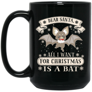 Dear Santa All I Want For Christmas Is A Bat Mug Shirt Sweatshirt Long Sleeve Hoodie Tank Mug