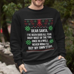 Dear Santa I’Ve Been Good All Year Okay Most Of The Time Sweatshirt