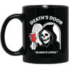 Death’s Door Always Open Mug Shirt Sweatshirt Long Sleeve Hoodie Tank Mug