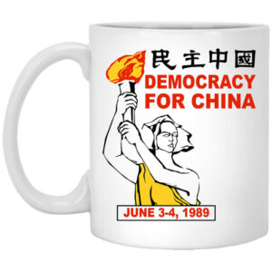 Democracy For China June 3 4 1989 Mug Shirt Sweatshirt Long Sleeve Hoodie Tank Mug 1