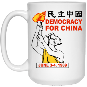 Democracy For China June 3-4 1989 Mug Shirt Sweatshirt Long Sleeve Hoodie Tank Mug