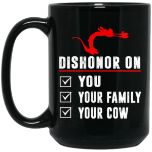 Dishonor On Your Family You Your Cow Mulan Mushu Mug Shirt Sweatshirt Long Sleeve Hoodie Tank Mug 2