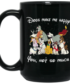 Disney Dogs Dogs Make Me Happy You Not So Much Mug Shirt Sweatshirt Long Sleeve Hoodie Tank Mug 1 Disney Dogs Dogs Make Me Happy You Not So Much Mug Shirt Sweatshirt Long Sleeve Hoodie Tank Mug 2