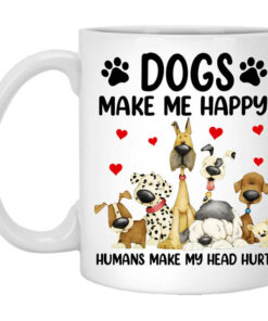 Dogs Make Me Happy Humans Make My Head Hurt Mug Shirt Sweatshirt Long Sleeve Hoodie Tank Mug 1