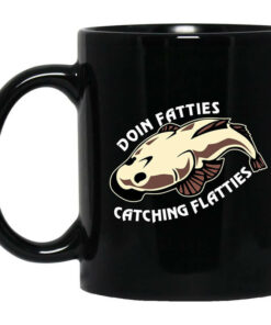 Doing Fatties Catching Flatties Mug Shirt Sweatshirt Long Sleeve Hoodie Tank Mug 1
