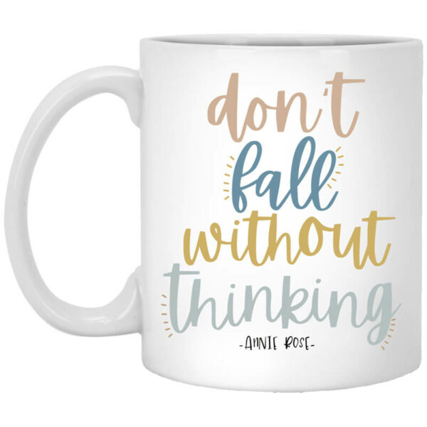 Don’t Fall Without Thinking Mug Shirt Sweatshirt Long Sleeve Hoodie Tank Mug