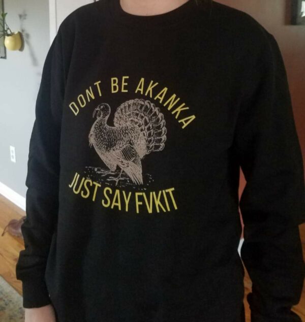 Don’T Be Akanka Just Say Fvkit Sweatshirt