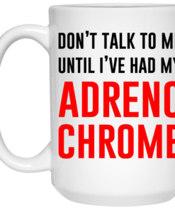 Dont Talk To Me Until Ive Had My Adrenochrome Mug Shirt Sweatshirt Long Sleeve Hoodie Tank Mug 2