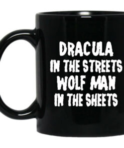 Dracula In The Streets Wolfman In The Sheets Mug Shirt Sweatshirt Long Sleeve Hoodie Tank Mug 1