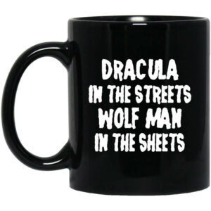 Dracula In The Streets Wolfman In The Sheets Mug Shirt Sweatshirt Long Sleeve Hoodie Tank Mug 1